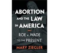 Abortion and the Law in America by Mary Florida State University Ziegler Mary Florida State University Ziegler (Auteur)
