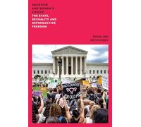 Abortion and Woman's Choice: The State, Sexuality and Reproductive Freedom