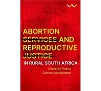 Abortion Services and Reproductive Justice in Rural South Africa by Catriona Ida Macleod Catriona Ida Macleod (Auteur)