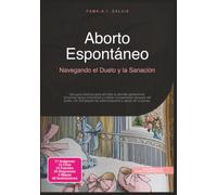Aborto Espontáneo: Navegando el Duelo y la Sanación