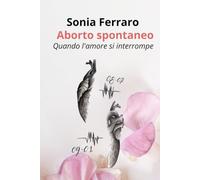 Aborto spontaneo: Quando l'amore si interrompe