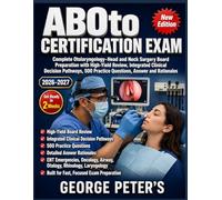 ABOto CERTIFICATION EXAM: Complete Otolaryngology-Head and Neck Surgery Board Preparation with High-Yield Review, Integrated Clinical Decision Pathways, 500 Practice Questions, Answer and Rationale