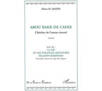 Abou Bakr de Cadix - L'héritier de l'amour éternel Suivi de La vie et les étranges aventures de John Robinson - Nouvelle version de Hayy Ben Yaqzan - Afnan El Qasem - L'harmattan - broché - Roman