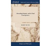 Abounding Iniquity, And Its Fatal Consequences: A Sermon. Preached At Kirkcudbright, The Twenty-Seventh Of February, 1794; Being The Day Appointed For A General Fast. By The Reverend Robert Muter,