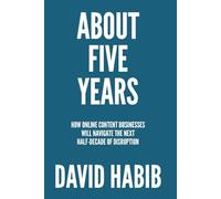 About 5 Years: How Online Content Businesses Will Navigate the Next Half-Decade of Disruption