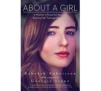 About a Girl: A Mother's Powerful Story of Raising Her Transgender Child