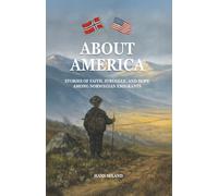 About America: Stories of Faith, Struggle, and Hope Among Norwegian Emigrants
