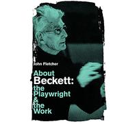 About Beckett: The Playwright and the Work