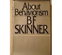 About behaviorism [by] B. F. Skinner