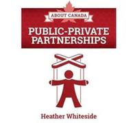 About Canada PublicPrivate Partnerships by Heather Whiteside Heather Whiteside (Auteur)