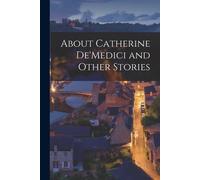 About Catherine De'medici And Other Stories
