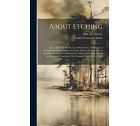 About Etching: Part I. Notes By Mr. Seymour Haden On A Collection Of Etchings And Engravings By The Great Masters, Lent By Him To The