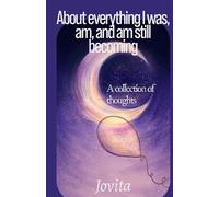 About everything I was, am, and am still becoming: A collection of thoughts