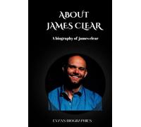 ABOUT JAMES CLEAR: A biography of James clear