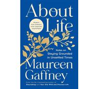 About Life Notes on staying grounded in unsettled times - The essential guide to living well, from Ireland’s leading voice in psychology - Maureen Gaffney - Penguin - ebook (ePub) - Livre