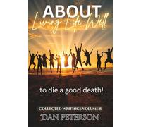 About Living Life Well: to die a good death!