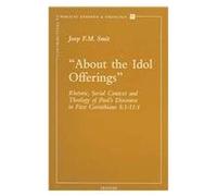 About The Idol Offerings: Rhetoric, Social Context And Theology Of Paul's Discourse In First Corinthians 8:1-11:1