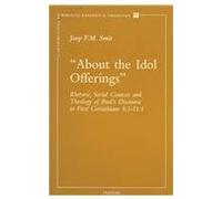 About The Idol Offerings: Rhetoric, Social Context And Theology Of Paul's Discourse In First Corinthians 8:1-11:1