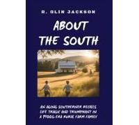 About The South: An Aging Southerner Recalls Life Tragic And Triumphant In A 1900s-Era Rural Farm Family
