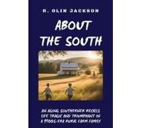 About The South: An Aging Southerner Recalls Life Tragic And Triumphant In A 1900s-Era Rural Farm Family Paperback Book By R. Olin Jackson