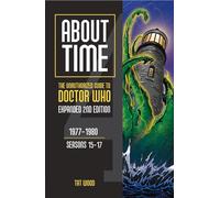 About Time 4: The Unauthorized Guide To Doctor Who (Seasons 15 To 17) [Second Edition]