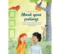 About your feelings: 14 Gentle Stories to Help Kids Understand, Express and Manage Their Emotions