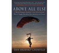 Above All Else: A World Champion Skydiver's Story of Survival and What It Taught Him about Fear, Adversity, and Success Dan Brod Dan Brodsky - Chenfeld (Auteur)