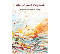 Above and Beyond: A Spiritual Guide to Living