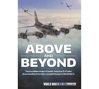Above and Beyond: The Incredible Escape of Jewish-American B-17 Pilotsfrom Nazi-Occupied Europe in WWII