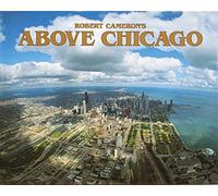 Above Chicago: A New Collection of Historical and Original Aerial Photographs of Chicago