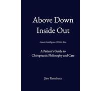 Above Down Inside: Out Innate Intelligence Within You: A Patient's Guide to Chiropractic Philosophy and Care