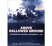 Above Hallowed Ground: A Photographic Record of September 11, 2001