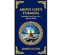 Above Life's Turmoil: Attaining Inner Peace in a Chaotic World (Deluxe Hardbound Edition)