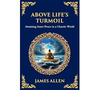 Above Life's Turmoil: Attaining Inner Peace in a Chaotic World (Large Print Deluxe Edition For Easy Reading)