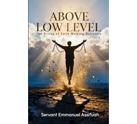 ABOVE LOW LEVEL: The Rising of Faith Walking Believers