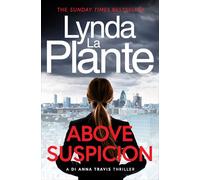 Above Suspicion: The first instalment in the DI Anna Travis series from the acclaimed and bestselling creator of Jane Tennison