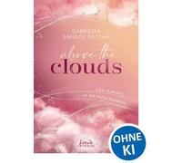 Above the Clouds (Band 1) - Der Himmel in deinen Farben Emotional Healing Slow Burn Romance über den Wolken - Flugbegleiterin x Pilot - Gabriella Santos de Lima - Loewe INTENSE - ebook (ePub) - Livre