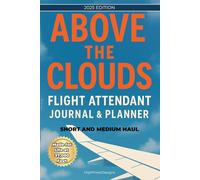 Above the Clouds: Short & Medium Haul Flight Attendant Journal & Planner: All-in-One Flight Log, Schedule Tracker & Wellness Companion for Cabin Crew (Includes PA Script Practice & More)
