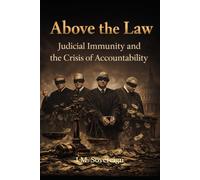 Above the Law: Judicial Immunity and the Crisis of Accountability
