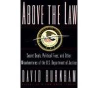 Above the Law: Secret Deals, Political Fixes and Other Misadventures of the U.S. Department of Justice