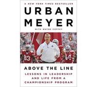 Above The Line: Lessons In Leadership And Life From A Championship Program Urban Meyer (Auteur)