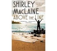 Above the Line My Wild Oats Adventure by Shirley Maclaine Shirley Maclaine (Auteur)