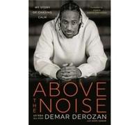 DeMar DeRozan et Dave Zarum – Above the Noise: My Story of Chasing Calm – Relié