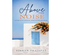 Above The Noise: Letting go of Approval, Expectations and Unnecessary Drama