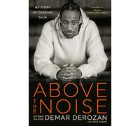 DeMar DeRozan et Dave Zarum – Above the Noise: My Story of Chasing Calm – Relié