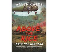 Above the Rice A Vietnam War Saga