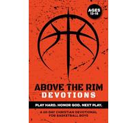 Above the Rim Devotions | Play Hard. Honor God. Next Play.: A 60 Day Christian Devotional for Basketball Boys Ages 13-15 to Build Confidence, ... Jesus | A Great Gift for Teen Bball Boys