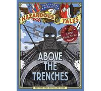 Above the Trenches (Nathan Hale's Hazardous Tales #12): A World War I Flying Ace Tale