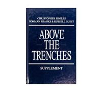 Above the Trenches Supplement: A Complete Record of the Fighter Aces and Units of the British....