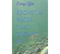Above The Water That Drowns Me